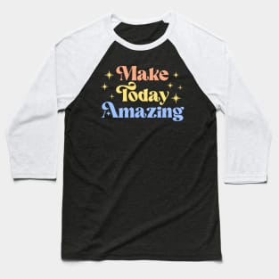 Make Today Amazing | Motivational Quote Baseball T-Shirt